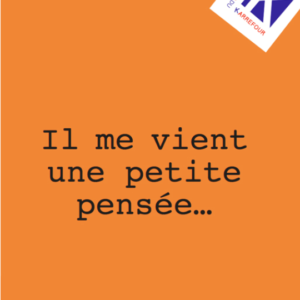 Il me vient une petite pensée…